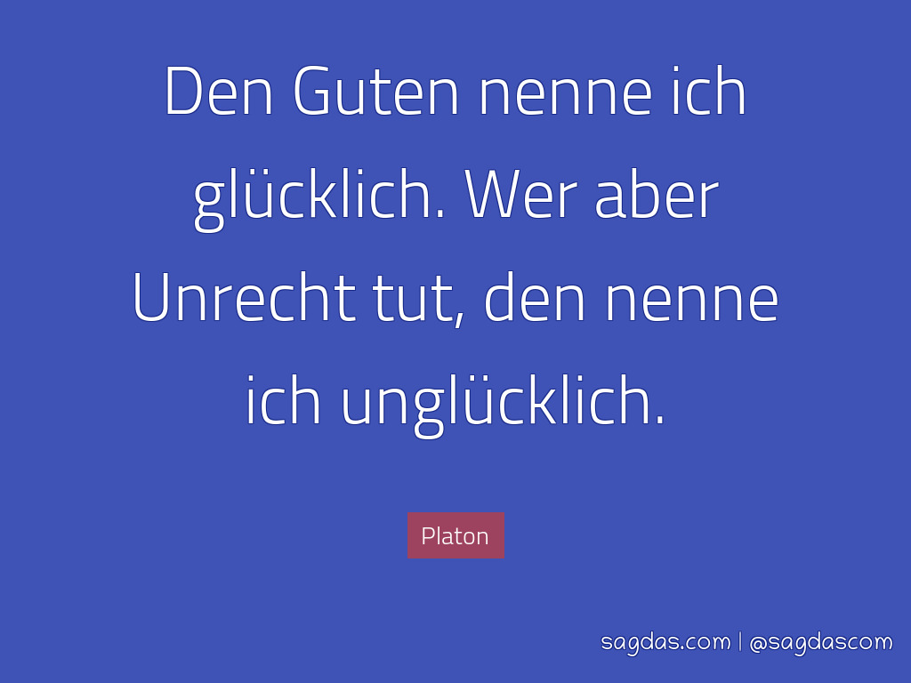 Platon Zitat Den Guten Nenne Ich Glücklich Wer Aber